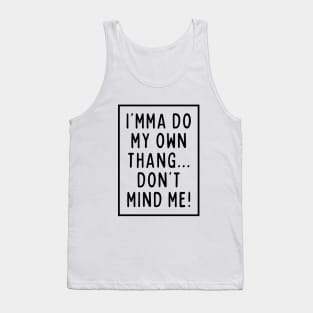 I'mma do my own thing. Tank Top